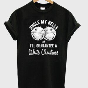 Jingle My Bells White Christmas Funny Holiday Party Novelty Gift T-Shirt 103